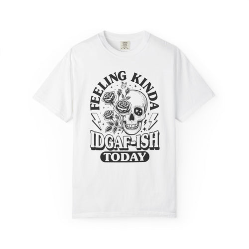 "Feeling Kinda IDGAF-ISH Today" T-Shirt