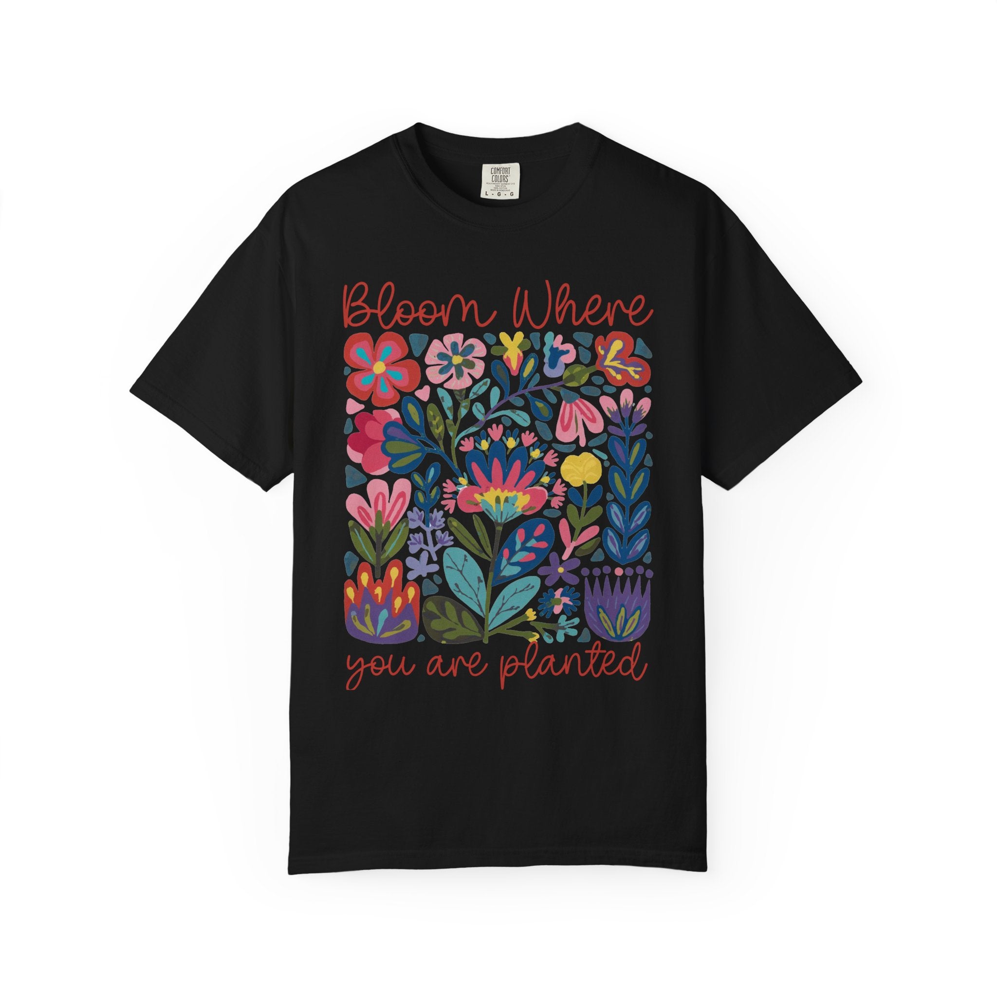 Bloom Where You Are Planted T-Shirt